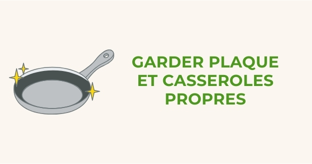 5 - Garder plaque et casseroles propres