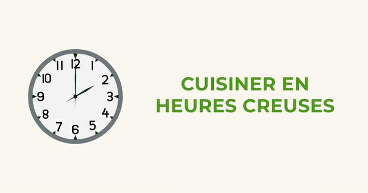 7 - Cuisiner en heures creuses