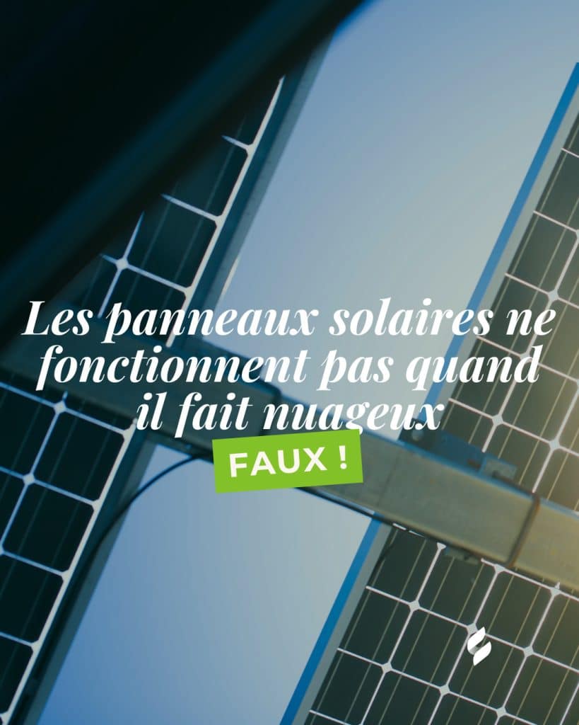 Les panneaux solaires ne fonctionnent pas quand il fait nuageux Faux ! 🚫Ils captent la lumière